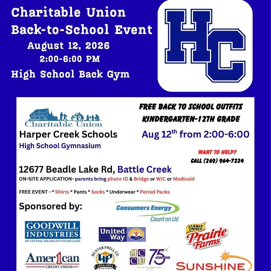 The Charitable Union Back-to-School Event is Wednesday, August 12, 2026, from 2:00-6:00 PM in the Harper Creek High School back gym located at 12677 Beadle Lake Road. 
The event offers on-site application: parents bring photo ID and a Bridge, WIC, or Medicaid card. Students receive a free back-to-school outfit. 

The event is sponsored by Goodwill Industries, Consumers Energy, United Way, Prairie Farms, American 1 Credit Union, Hunter Prell, Marshall Community Credit Union, and Sunshine Toyota.

Community partners will be there from CityLinC, Grace Health, Chartwells Food Service, and Love Thy Neighbor Food Pantry. Kids will receive other free back-to-school essentials.